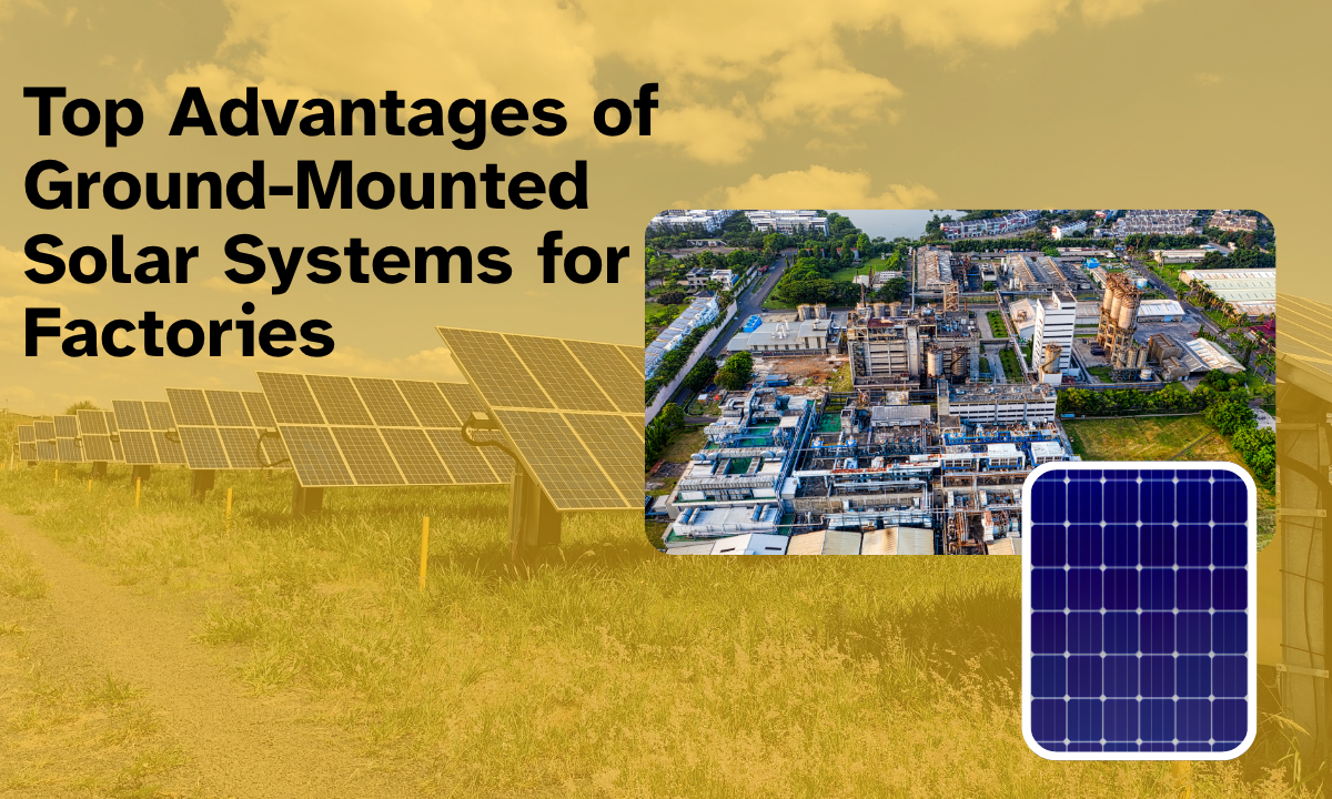 Top Advantages of Ground-Mounted Solar Systems for Factories 